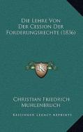 Die Lehre Von Der Cession Der Forderungsrechte (1836) di Christian Friedrich Muhlenbruch edito da Kessinger Publishing