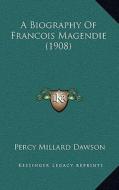 A Biography of Francois Magendie (1908) di Percy Millard Dawson edito da Kessinger Publishing