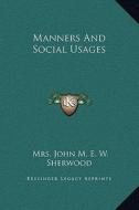 Manners and Social Usages di Mrs John M. E. W. Sherwood edito da Kessinger Publishing