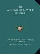 The Wooing of Master Fox (1866) di Edward Bulwer Lytton Lytton edito da Kessinger Publishing