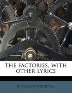 The Factories, With Other Lyrics di Margaret Widdemer edito da Nabu Press
