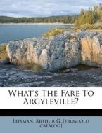 What's The Fare To Argyleville? edito da Nabu Press