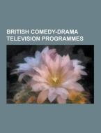 British Comedy-drama Television Programmes di Source Wikipedia edito da University-press.org