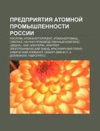 Predpriyatiya Atomnoi Promyshlennosti R di Istochnik Wikipedia edito da Books LLC, Wiki Series