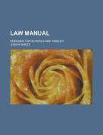 Law Manual; Designed For Schools And Families di United States General Accounting Office, Josiah Wheet edito da Rarebooksclub.com