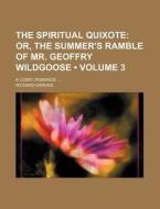 The Spiritual Quixote (volume 3); Or, The Summer's Ramble Of Mr. Geoffry Wildgoose. A Comic Romance. di Richard Graves edito da General Books Llc