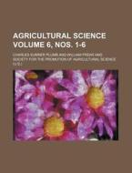 Agricultural Science Volume 6, Nos. 1-6 di Charles Sumner Plumb edito da Rarebooksclub.com