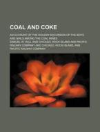 Coal and Coke; An Account of the Holiday Excursion of the Boys and Girls Among the Coal Mines di Samuel W. Hall edito da Rarebooksclub.com