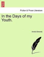 In the Days of my Youth. Vol. II di Amelia Edwards edito da British Library, Historical Print Editions
