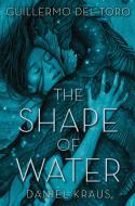 The Shape of Water di Guillermo Del Toro, Daniel Kraus edito da Macmillan USA
