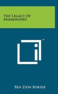 The Legacy of Maimonides di Ben Zion Bokser edito da Literary Licensing, LLC