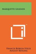 Marquette Legends di Francis Borgia Steck edito da Literary Licensing, LLC
