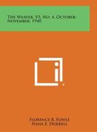 The Weaver, V5, No. 4, October-November, 1940 di Florence B. Fowle, Nana E. Durrell, Mary M. Atwater edito da Literary Licensing, LLC