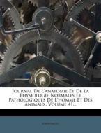 Journal De L'anatomie Et De La Physiologie Normales Et Pathologiques De L'homme Et Des Animaux, Volume 41... di Anonymous edito da Nabu Press