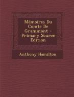 Memoires Du Comte de Grammont di Anthony Hamilton edito da Nabu Press
