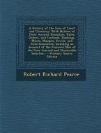 A   History of the Inns of Court and Chancery: With Notices of Their Ancient Discipline, Rules, Orders, and Customs, Readings, Moots, Masques, Revels, di Robert Richard Pearce edito da Nabu Press