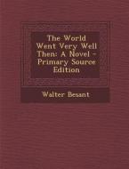 The World Went Very Well Then: A Novel - Primary Source Edition di Walter Besant edito da Nabu Press