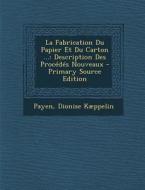 La Fabrication Du Papier Et Du Carton ...: Description Des Procedes Nouveaux - Primary Source Edition di Payen, Dionise Kaeppelin edito da Nabu Press