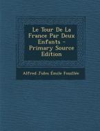 Le Tour de La France Par Deux Enfants - Primary Source Edition di Alfred Jules Emile Fouillee edito da Nabu Press