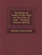 Footsteps of Israel: From Eden to the City of God di Samuel Greenwood edito da Nabu Press