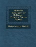Mulhall's Dictionary of Statistics - Primary Source Edition di Michael George Mulhall edito da Nabu Press