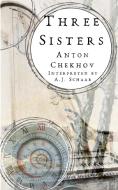Three Sisters di Anton Chekhov, A. J. Schaar edito da Lulu.com