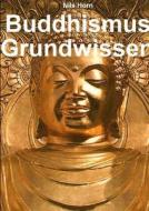 Buddhismus Grundwissen di Nils Horn edito da Lulu.com