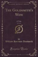 The Goldsmith's Wife, Vol. 3 Of 3 di William Harrison Ainsworth edito da Forgotten Books