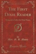 The First Dixie Reader di Mrs M B Moore edito da Forgotten Books