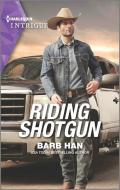 Riding Shotgun di Barb Han edito da HARLEQUIN SALES CORP