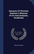 Synopsis Of Christian Hammer's Museum Of Art And Antiquity, Stockholm di Christian Hammer edito da Sagwan Press