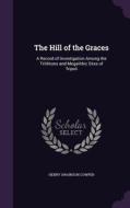 The Hill Of The Graces di Henry Swainson Cowper edito da Palala Press