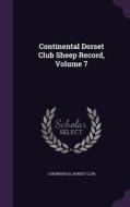 Continental Dorset Club Sheep Record, Volume 7 di Continental Dorset Club edito da Palala Press