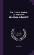 The Critical Review, Or Annals Of Literature, Volume 58 di Anonymous edito da Palala Press
