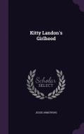 Kitty Landon's Girlhood di Jessie Armstrong edito da Palala Press