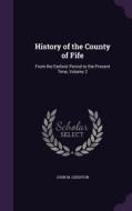 History Of The County Of Fife di John M Leighton edito da Palala Press