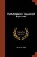 The Literature of the Ancient Egyptians di E. A. Wallis Budge edito da CHIZINE PUBN