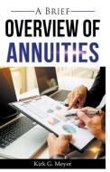 A Brief Overview of Annuities di Kirk G. Meyer edito da LIGHTNING SOURCE INC