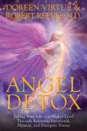 Angel Detox: Taking Your Life to a Higher Level Through Releasing Emotional, Physical, and Energetic Toxins di Doreen Virtue, Robert Reeves edito da Hay House