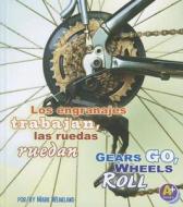 Los Engranajes Trabajan, las Ruedas Ruedan/Gears Go, Wheels Roll di Mark Weakland edito da Capstone Press
