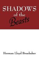 Shadows Of The Beasts di Herman Lloyd Bruebaker edito da Outskirts Press