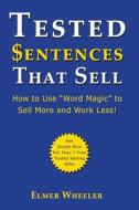 Tested Sentences That Sell: How to Use Word Magic to Sell More and Work Less! di Elmer Wheeler edito da Createspace