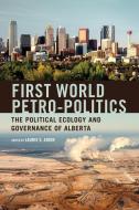 First World Petro-Politics: The Political Ecology and Governance of Alberta edito da PAPERBACKSHOP UK IMPORT