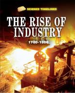 Science Timelines: The Rise of Industry: 1700-1800 di Charlie Samuels edito da Hachette Children's Group