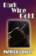 Dark Wine Gold di Patrick Conley edito da America Star Books