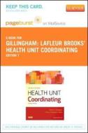 LaFleur Brooks' Health Unit Coordinating - Pageburst E-Book on Vitalsource (Retail Access Card) di Elaine A. Gillingham, Monica Wadsworth Seibel edito da W.B. Saunders Company