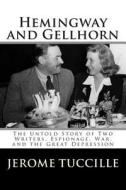 Hemingway and Gellhorn: The Untold Story of Two Writers, Espionage, War, and the Great Depression di Jerome Tuccille edito da Createspace