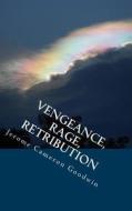 Vengeance, Rage, Retribution: All the Bible Teaches about di Jerome Cameron Goodwin edito da Createspace
