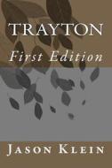 Trayton First Edition di Jason Klein edito da Createspace