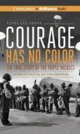Courage Has No Color: The True Story of the Triple Nickles: America's First Black Paratroopers di Tanya Lee Stone edito da Candlewick on Brilliance Audio